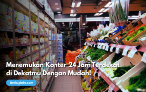 Menemukan Konter 24 Jam Terdekat di Dekatmu Dengan Mudah!