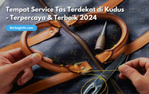 Tempat Service Tas Terdekat di Kudus - Terpercaya & Terbaik 2024