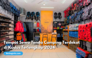 Tempat Sewa Tenda Camping Terdekat di Kudus Terlengkap 2024