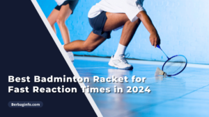 Best Badminton Racket for Fast Reaction Times in 2024