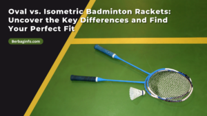 Oval vs. Isometric Badminton Rackets Uncover the Key Differences and Find Your Perfect Fit