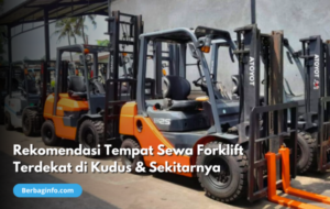 Rekomendasi Tempat Sewa Forklift Terdekat di Kudus & Sekitarnya