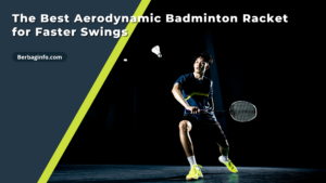 The Best Aerodynamic Badminton Racket for Faster Swings