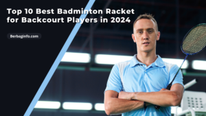 Top 10 Best Badminton Racket for Backcourt Players in 2024