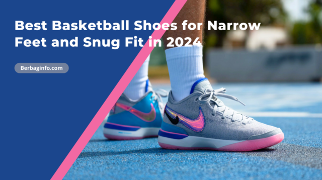 Best Basketball Shoes for Narrow Feet and Snug Fit in 2024