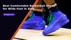 Best Comfortable Basketball Shoes for Wide Feet in 2024