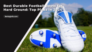 Best Durable Football Boots for Hard Ground Top Picks in 2024