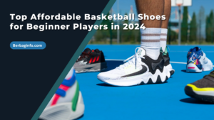 Top Affordable Basketball Shoes for Beginner Players in 2024