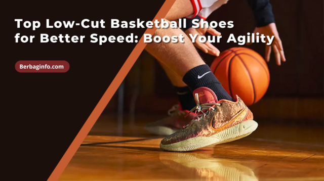 Top Low-Cut Basketball Shoes for Better Speed Boost Your Agility