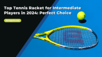 Top Tennis Racket for Intermediate Players in 2024 Perfect Choice