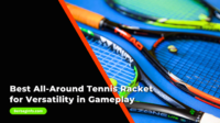 Best All-Around Tennis Racket for Versatility in Gameplay