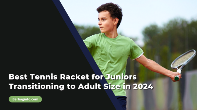 Best Tennis Racket for Juniors Transitioning to Adult Size in 2024