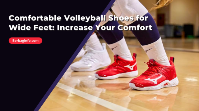 Comfortable Volleyball Shoes for Wide Feet Increase Your Comfort