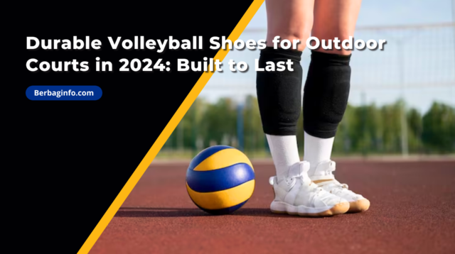 Durable Volleyball Shoes for Outdoor Courts in 2024 Built to Last