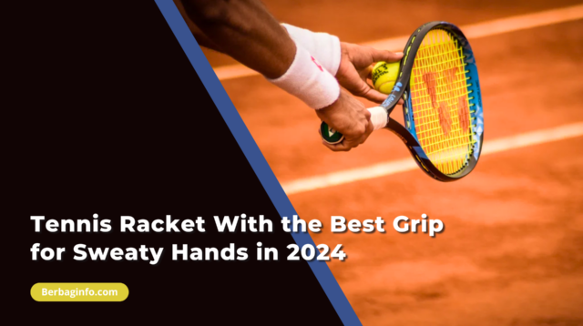 Tennis Racket With the Best Grip for Sweaty Hands in 2024