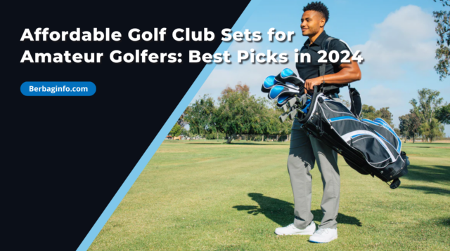 Affordable Golf Club Sets for Amateur Golfers Best Picks in 2024