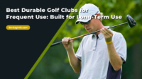 Best Durable Golf Clubs for Frequent Use Built for Long-Term Use