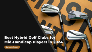 Best Hybrid Golf Clubs for Mid-Handicap Players in 2024