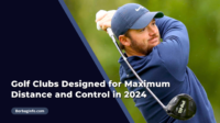 Golf Clubs Designed for Maximum Distance and Control in 2024