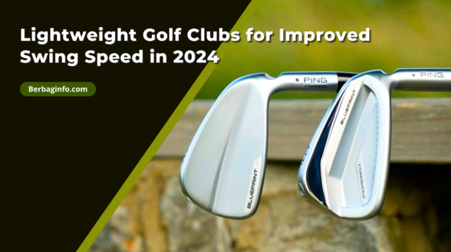 Lightweight Golf Clubs for Improved Swing Speed in 2024