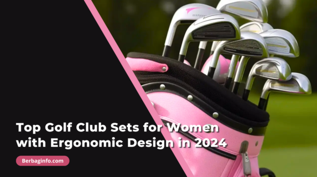 Top Golf Club Sets for Women with Ergonomic Design in 2024