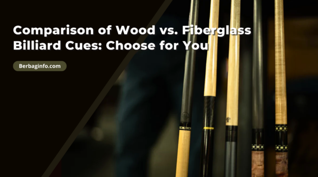 Comparison of Wood vs. Fiberglass Billiard Cues Choose for You